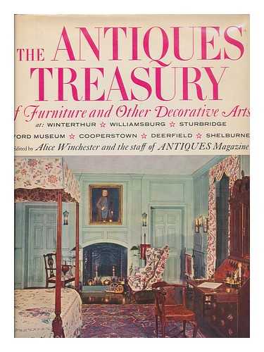 WINCHESTER, ALICE, ED. - The Antiques Treasury of Furniture and Other Decorative Arts in Winterthur, Williamsburg, Sturbridge, Ford Museum, Cooperstown, Deerfield, Shelburnes / Edited by Alice Winchester and the Staff of Antiques Magazine