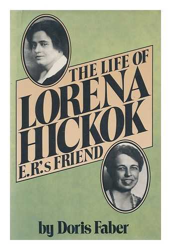 FABER, DORIS (1924-) - The Life of Lorena Hickok : E. R. 's Friend