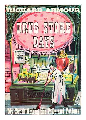 ARMOUR, RICHARD WILLARD, (1906-) - Drug Store Days, My Youth Among the Pills & Potions. Illus. by Catherine Barnes