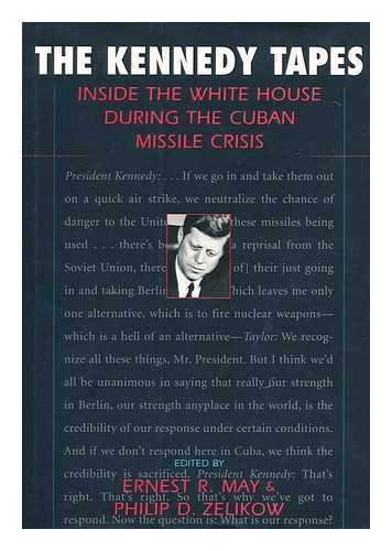 MAY, ERNEST R. ZELIKO, PHILIP D. (ED. ) - The Kennedy Tapes : Inside the White House During the Cuban Missile Crisis / Edited by Ernest R. May and Philip D. Zeliko