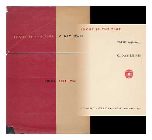 DAY LEWIS, CECIL (1904-1972) - Short is the Time; Poems 1936-1943