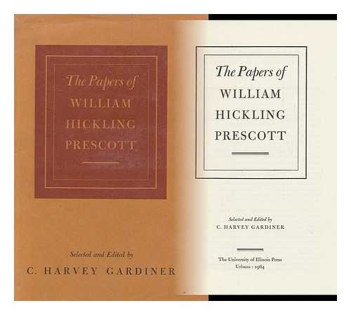 PRESCOTT, WILLIAM HICKLING, (1796-1859) - The Papers of William Hickling Prescott, Selected and Edited by C. Harvey Gardiner