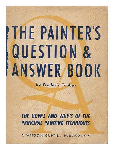 TAUBES, FREDERIC (1900-1981) - The Painter's Question & Answer Book