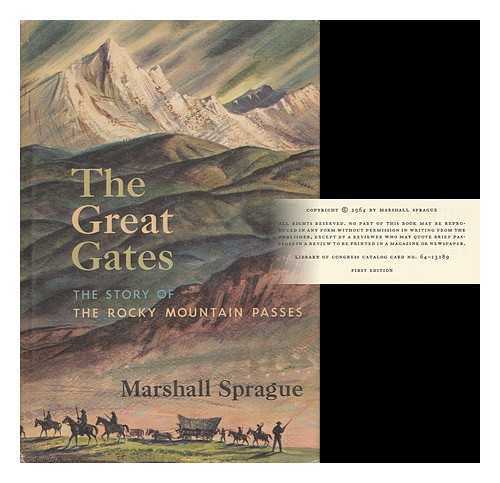 SPRAGUE, MARSHALL - The Great Gates; the Story of the Rocky Mountain Passes