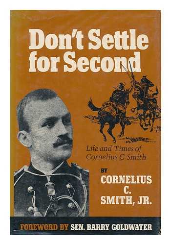 Smith, Cornelius Cole (1913- ) - Don't Settle for Second : Life and Times of Cornelius C. Smith / Cornelius C. Smith, Jr. ; with Ill. by the Author