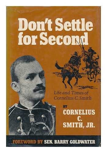 SMITH, CORNELIUS COLE (1913- ) - Don't Settle for Second : Life and Times of Cornelius C. Smith / Cornelius C. Smith, Jr. ; with Ill. by the Author