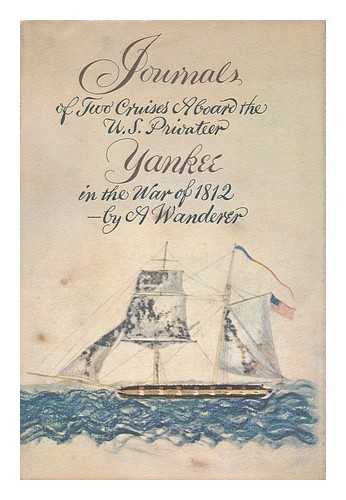 JONES, NOAH - Journals of Two Cruises Aboard the American Privateer Yankee, by a Wanderer. with an Introd. by E. M. Eller