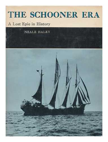 HALEY, NEALE - The Schooner Era: a Lost Epic in History