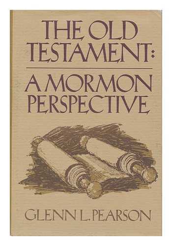 PEARSON, GLENN LAURENTZ - The Old Testament : a Mormon Perspective / Glenn L. Pearson