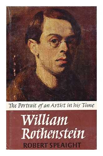 SPEAIGHT, ROBERT, (1904-1976) - William Rothenstein : the Portrait of an Artist in His Time