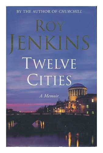 JENKINS, ROY (1920-2003) - Twelve Cities; a Memoir