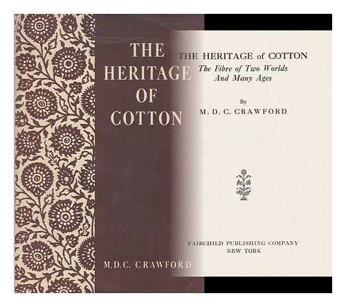 CRAWFORD, MORRIS DE CAMP, (1882-1949) - The Heritage of Cotton, the Fibre of Two Worlds and Many Ages