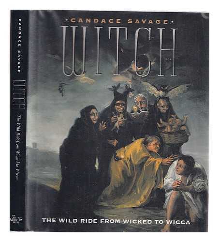 SAVAGE, CANDACE - Witch The Wild Ride from Wicked to Wicca