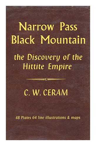 CERAM, C. W. , (1915-1972) - Narrow Pass, Black Mountain : the Discovery of the Hittite Empire