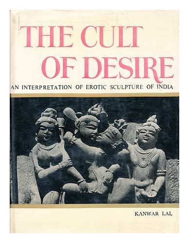 LAL, KANWAR - The Cult of Desire