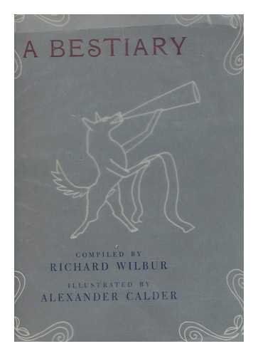 WILBUR, RICHARD (1921-). CALDER, ALEXANDER (1898-1976) - A Bestiary / Compiled by Richard Wilbur ; Illustrated by Alexander Calder