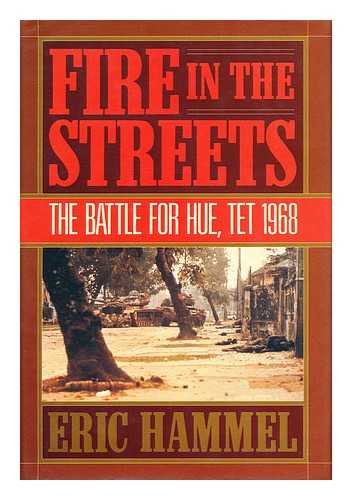 HAMMEL, ERIC - Fire in the Streets : the Battle for Hue, Tet 1968