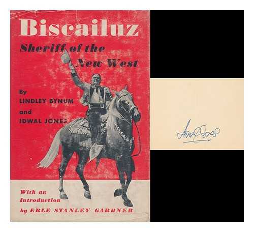 BYNUM, LINDLEY. BISCAILUZ, EUGENE W. (1883-). JONES, IDWAL (1890-1964) - Biscailuz : Sheriff of the New West