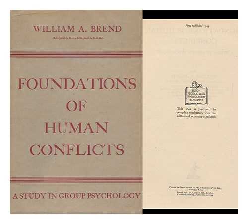 BREND, WILLIAM ALFRED (1873-) - Foundations of Human Conflicts : a Study in Group Psychology