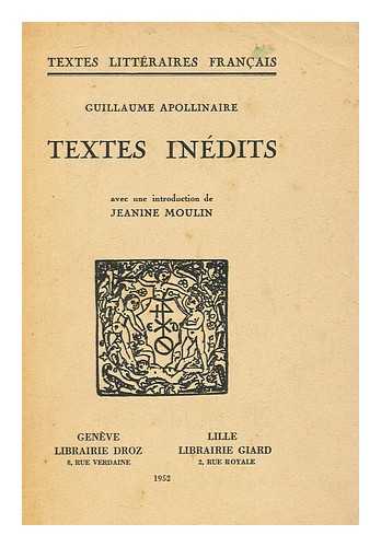 Apollinaire, Guillaume, (1880-1918) - Textes Inedits / Guillaume Apollinaire, Avec Une Introduction De Jeanine Moulin