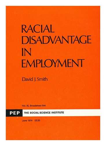 SMITH, DAVID JOHN, (1941-) - Racial Disadvantage in Employment / David J. Smith