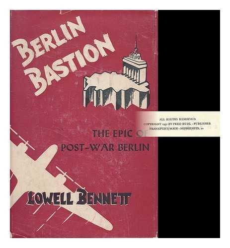 BENNETT, LOWELL - Berlin Bastion : the Epic of Post-War Berlin