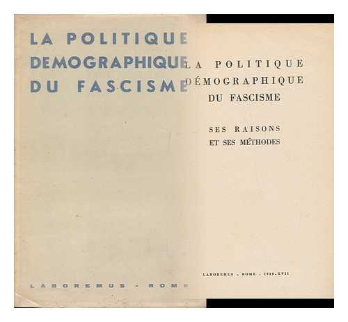 LABOREMUS - La Politique Demographique Du Fascisme - Ses Raisons Et Ses Methodes