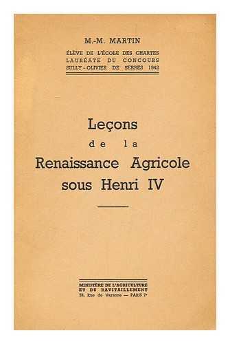 MARTIN, M. -M. - Lecons De La Renaissance Agricole Sous Henri IV