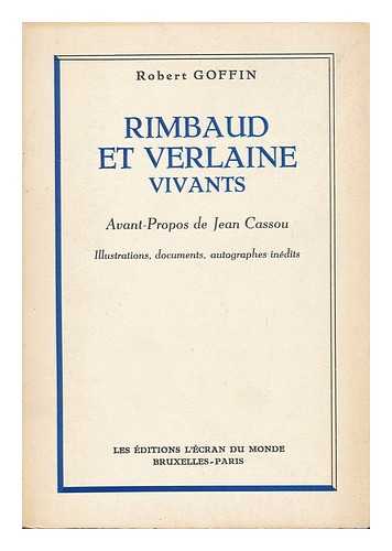 GOFFIN, ROBERT - Rimbaud Et Verlaine Vivants : Documents Et Temoinages Inedits / Robert Goffin ; Avant-Propos De Jean Cassou ; Illustrations