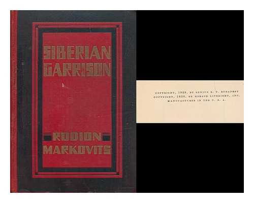 MARKOVITS, RODION (1888-1948) - Siberian Garrison / Rodion Markovits ; Translated from the Hungarian by George Halasz