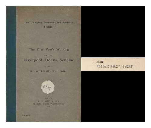 WILLIAMS, RICHARD, B. A. LIVERPOOL ECONOMIC AND STATISTICAL SOCIETY - The First Year's Working of the Liverpool Docks Scheme