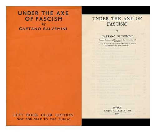SALVEMINI, GAETANO (1873-1957) - Under the Axe of Fascism
