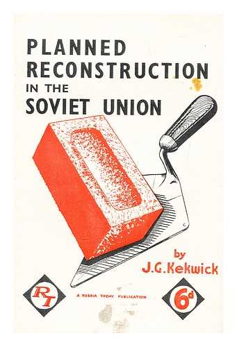 KEKWICK, J. G. - Planned Reconstruction in the Soviet Union