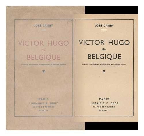 CAMBY, JOSE - Victor Hugo En Belgique : Portrait, Documents, Autographes Et Dessins Inedit / Jose Camby