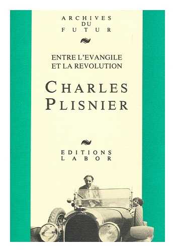 ARON, PAUL - Charles Plisnier : Entre L'Evangile Et La Revolution / Etudes Et Documents Rassembles Par Paul Aron