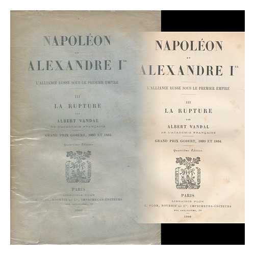 VANDAL, ALBERT (1853-1910) - Napoleon Et Alexandre I Er. : L'Alliance Russe Sous Le Premier Empire. Tome III: La Rupture / Par Albert Vandal