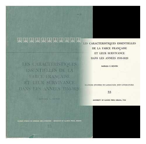 BOWEN, BARBARA C. - Les Caracteristiques Essentielles De La Farce Francaise Et Leur Survivance Dans Les Annees 1550-1620 / [Par] Barbara C. Bowen