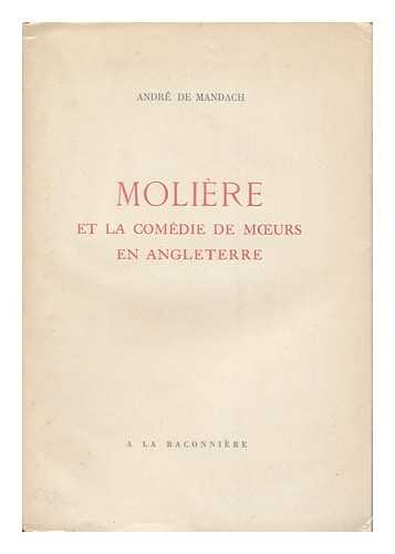 MANDACH, ANDRE DE (1918- ) - Moliere Et La Comedie De Moeurs En Angleterre (1660-1668) : Essai De Litterature Comparee