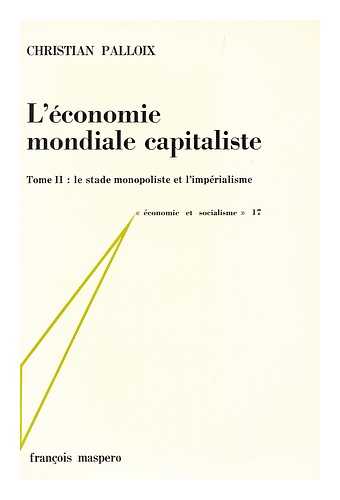 PALLOIX, CHRISTIAN - L'Economie Mondiale Capitaliste - Tome II : Le Stade Monopoliste Et L'Imperialisme