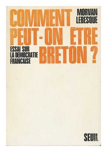 LEBESQUE, MORVAN (1911-1970) - Comment Peut-On Etre Breton? Essai Sur La Democratie Francaise