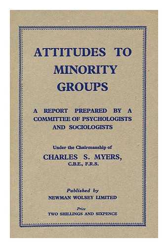 MYERS, CHARLES S. - Attitudes to Minority Groups - a Report Prepared by a Committee of Psychologists and Sociologists