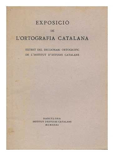 INSTITUT D'ESTUDIS CATALANS - Exposicio De L'Ortografia Catalana : Extrat Del Diccionari Ortografic De L'Institut D'Estudis Catalans