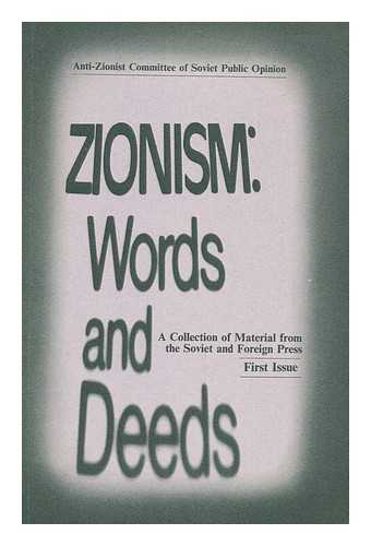 ANTI-ZIONIST COMMITTEE OF SOVIET PUBLIC OPINION - Zionism : Words and Deeds : a Collection of Material from the Soviet and Foreign Press / Anti-Zionist Committee of Soviet Public Opinion