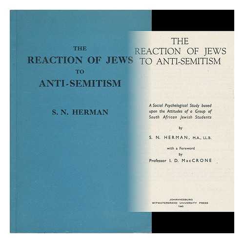 HERMAN, S. N. - The Reaction of Jews to Anti-Semitism, a Social Psychological Study Based Upon the Attitudes of a Group of South African Jewish Students. with a Foreword by I. D. Maccrone