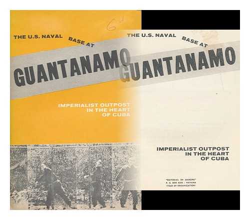 EDITORIAL EN MARCHA - The U. S. Naval Base At Guantanamo : Imperialist Outpost in the Heart of Cuba