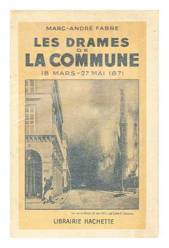 FABRE, MARC-ANDRE, (1894-1959) - Les Drames De La Commune : 18 Mars-27 Mai 1871