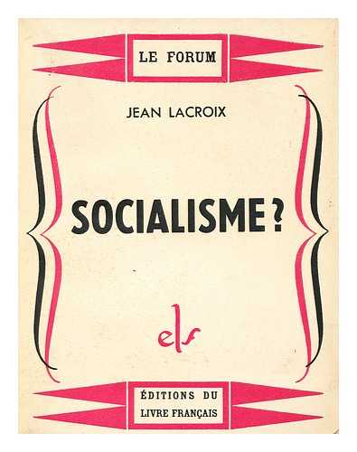 LACROIX, JEAN, (1900-) - Socialisme?