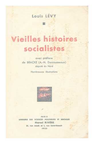 LEVY, LOUIS, (1895-) - Vieilles Histoires Socialistes / Louis Levy ; Avec Preface De Bracke (A. -M. Desrousseaux)