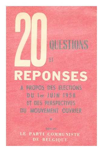 LE PART COMMUNISTE DE BELGIQUE - 20 Questions Et Responses a Propos Des Elections Du 1er Juin 1958 Et Des Perspectives Du Mouvement Ouvrier