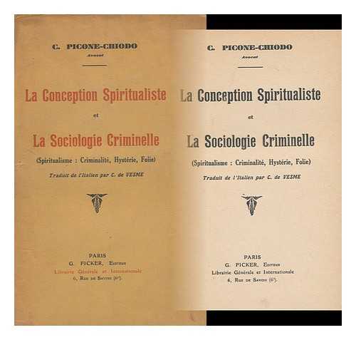 PICONE CHIODO, CALOGERO - La Conception Spiritualiste Et La Sociologie Criminelle : (Spiritualisme: Criminalite, Hysterie, Folie) / C. Picone Chiodo ; Traduit De L'Italien Par C. Vesme